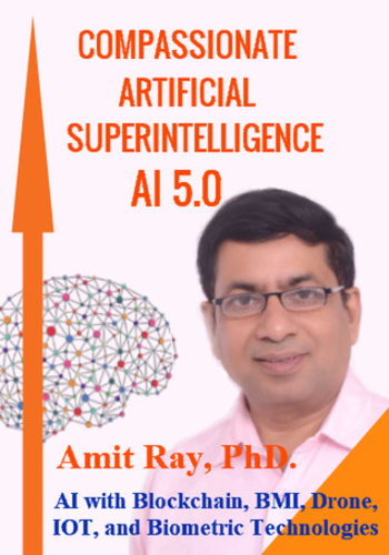 Compassionate Artificial Superintelligence AI 5.0 - AI with Blockchain, BMI, Drone, IOT, and Biometric Technologies