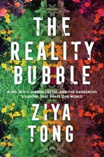 The Reality Bubble: Blind Spots, Hidden Truths, and the Dangerous Illusions That Shape Our World