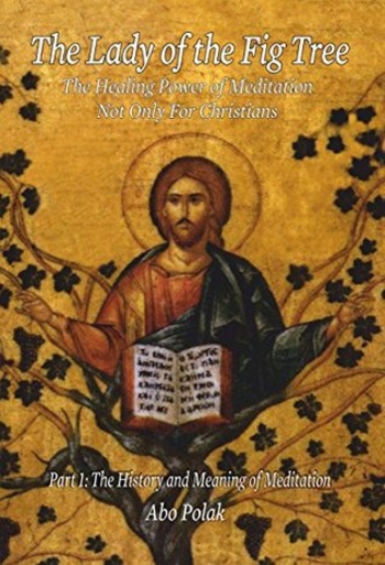 The Lady of the Fig Tree The Healing Power of Meditation 1 The History and Significance of Meditation