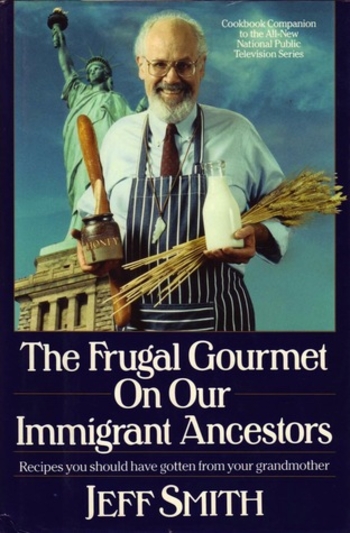 The Frugal Gourmet on Our Immigrant Ancestors: Recipes You Should Have Gotten from Your Grandmother