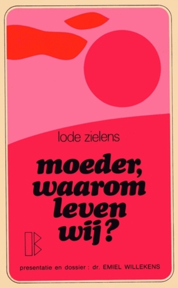 Moeder, waarom leven wij?