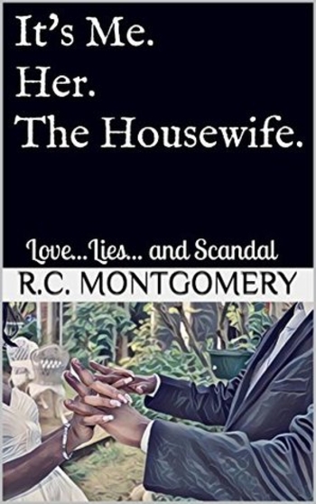 It's Me. Her. The Housewife.: Love...Lies... and Scandal