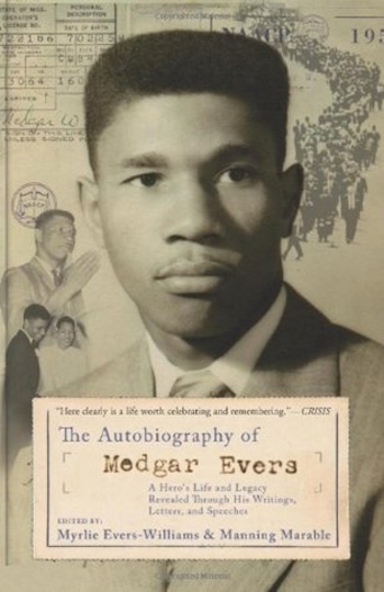 The Autobiography of Medgar Evers: A Hero's Life and Legacy Revealed Through his Writings, Letters, and Speeches