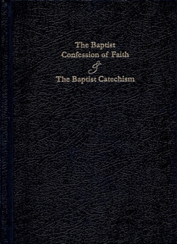 The Baptist Confession of Faith and The Baptist Catechism