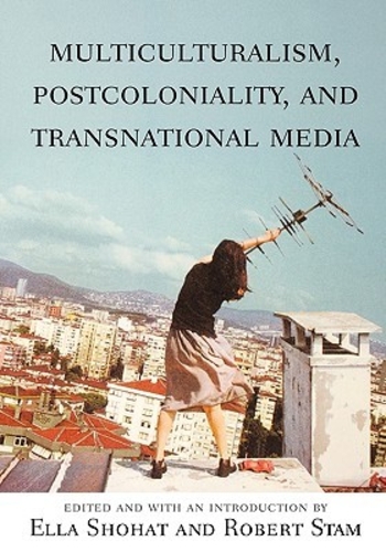 Multiculturalism, Postcoloniality, and Transnational Media