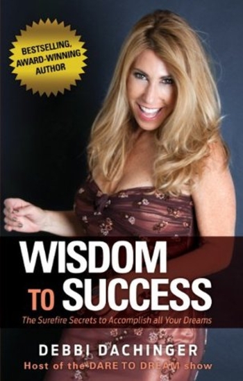 WISDOM To SUCCESS: The Surefire Secrets To Accomplish All Your Dreams (DARE TO DREAM)