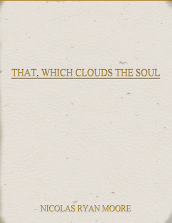 That, Which Clouds the Soul