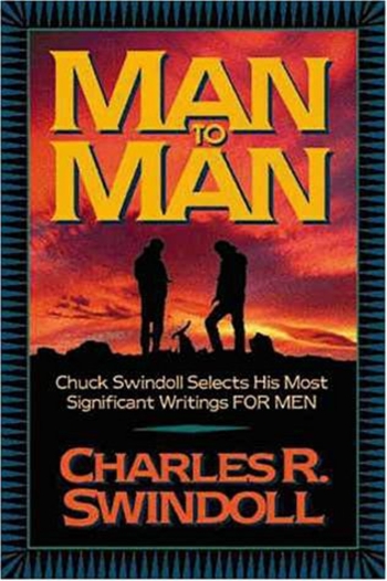 Man To Man: Chuck Swindoll Selects His Most Significant Writings For Men