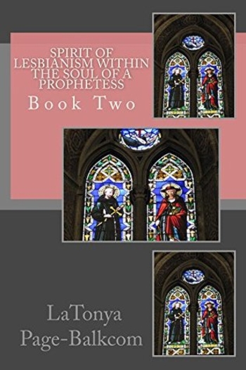 Spirit Of Lesbianism Within The Soul of A Prophetess (Volume Book 2)