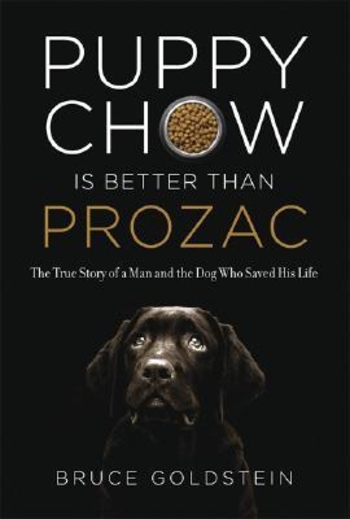 Puppy Chow is Better Than Prozac: The True Story of a Man and the Dog Who Saved His Life