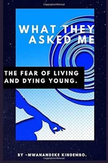 What They Asked Me: The Fear of Living and Dying Young