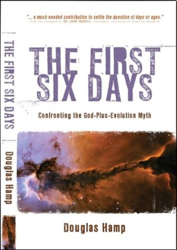 The First Six Days: Confronting the God-Plus-Evolution Myth