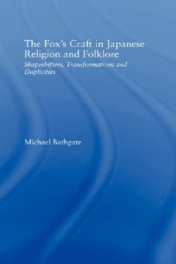 The Fox's Craft in Japanese Religion and Folklore: Shapeshifters, Transformations, and Duplicities