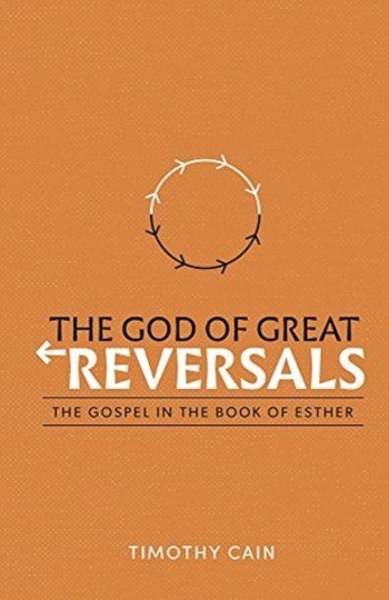 The God of Great Reversals: The Gospel in the Book of Esther