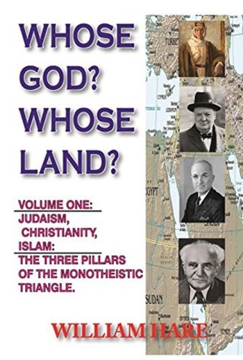 Whose God? Whose Land?: The Great Empires and The Making of the Modern Middle East (JUDAISM, CHRISTIANITY, ISLAM: THE THREE PILLARS OF MONOTHEISM Book 1)