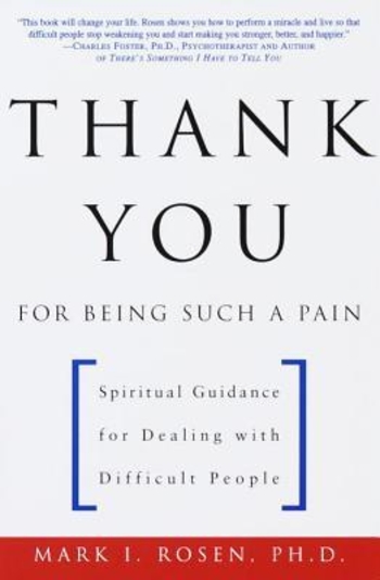Thank You for Being Such a Pain: Spiritual Guidance for Dealing with Difficult People
