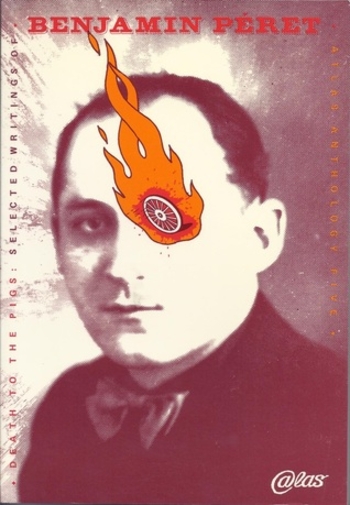 Death to the Pigs: Selected Writings of Benjamin Peret