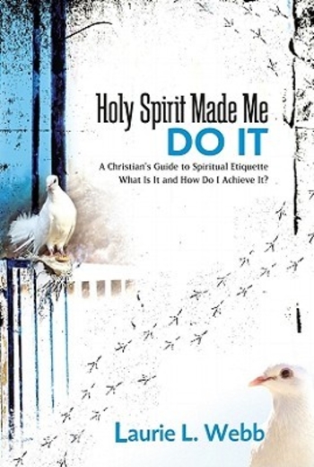Holy Spirit Made Me Do It: A Christian's Guide to Spiritual Etiquette