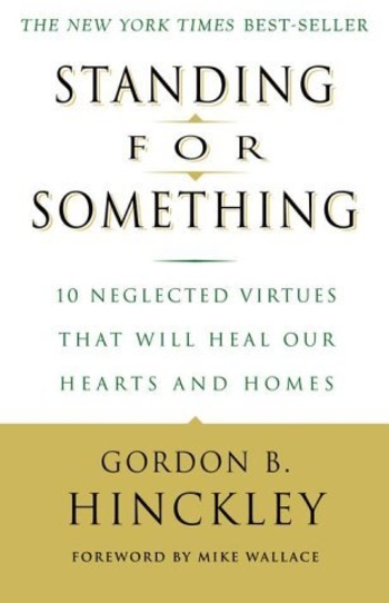 Standing for Something: 10 Neglected Virtues That Will Heal Our Hearts and Homes