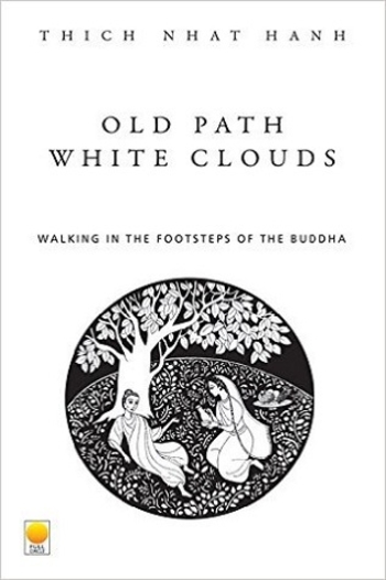 Old Path White Clouds: Walking in the Footsteps of the Buddha