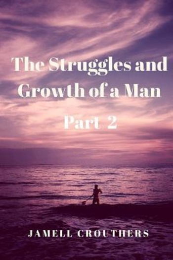 The Struggles and Growth of a Man Part 2