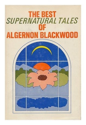 The Best Supernatural Tales of Algernon Blackwood