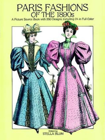 Paris Fashions of the 1890s: A Picture Sourcebook with 350 Designs, Including 24 in Full Color