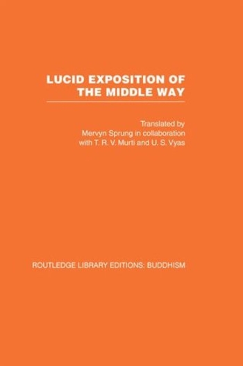 Lucid Exposition of the Middle Way: The Essential Chapters From The Prasannapada of Candrakirti: Volume 18 (Routledge Library Editions: Buddhism)