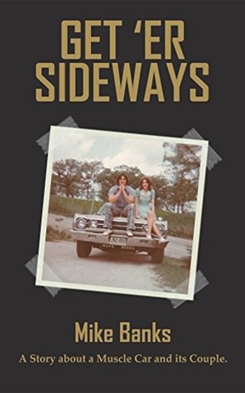 Get 'Er Sideways: A Story About a Muscle Car and its Couple.