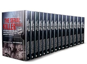 The Serial Killer Books: 15 Famous Serial Killers True Crime Stories That Shocked The World (The Serial Killer Files)