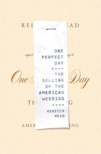 One Perfect Day: The Selling of the American Wedding