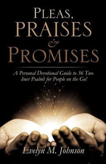 Pleas, Praises and Promises