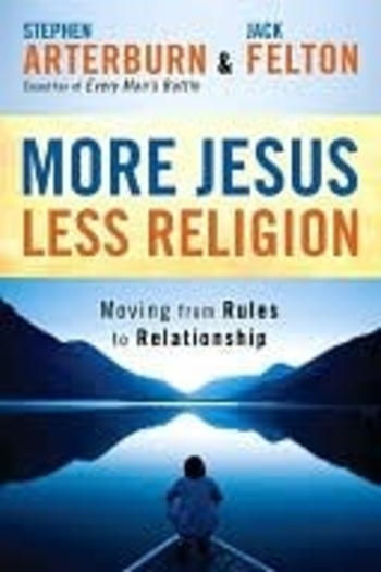 More Jesus, Less Religion: Moving from Rules to Relationship