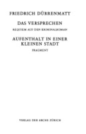 Das Versprechen: Requiem auf den Kriminalroman / Aufenthalt in einer kleinen Stadt: Fragment