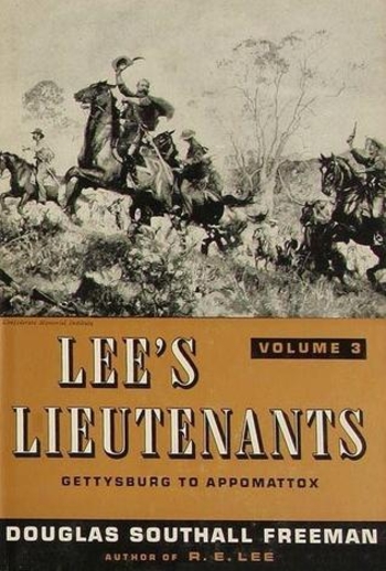 Lee's Lieutenants: A Study In Command, Volume III: Gettysburg to Appomattox