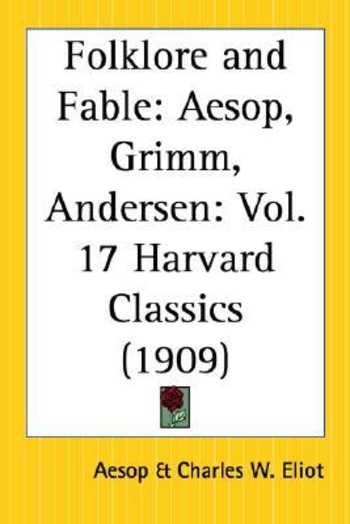 Folklore and Fable: Aesop, Grimm, Andersen (Harvard Classics, #17)