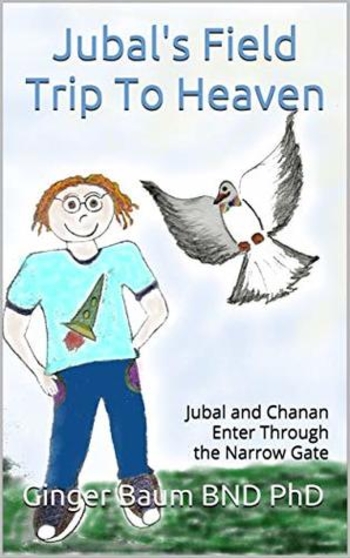 Jubal's Field Trip To Heaven: Jubal and Chanan Enter Through the Narrow Gate (Jubal's Divine Adventures #1)