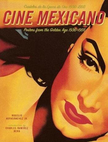 Cine Mexicano: Poster Art from the Golden Age/Carteles de la Epoca de Oro 1936-1956