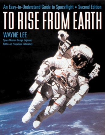 To Rise from Earth: An Easy-To-Understand Guide to Spaceflight