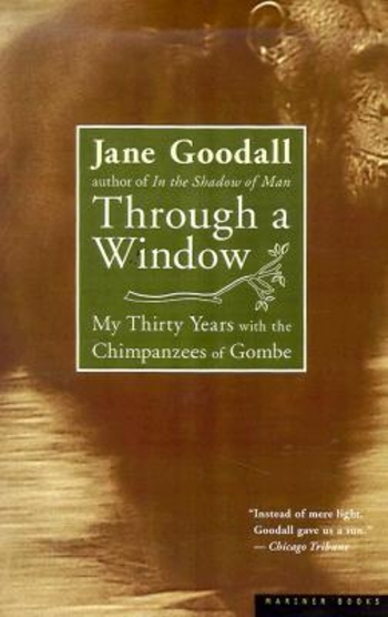 Through a Window: My Thirty Years with the Chimpanzees of Gombe