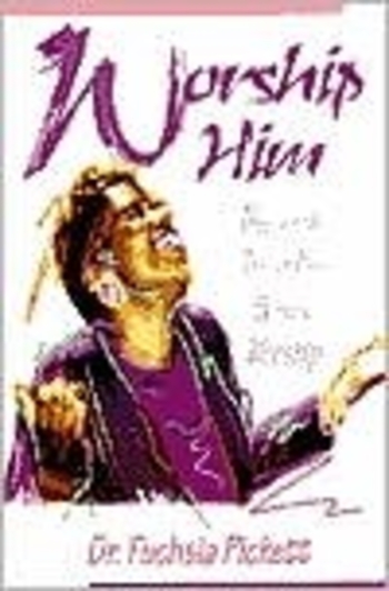 Worship Him: Discover The Joy of Pure Spiritual Worship