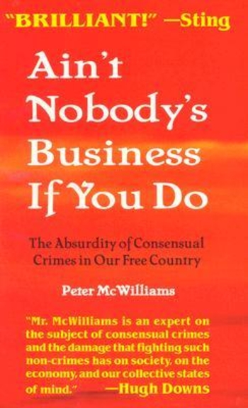 Ain't Nobody's Business if You Do: The Absurdity of Consensual Crimes in a Free Society