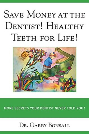 Save Money at the Dentist! Healthy Teeth for Life!: