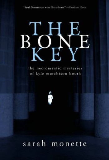 The Bone Key: The Necromantic Mysteries of Kyle Murchison Booth