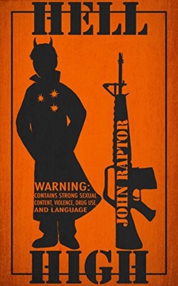 Hell High: Warning: Contains Strong Sexual Content, Violence, Drug Use, and Language. For Readers 18+ (Hell High #1)