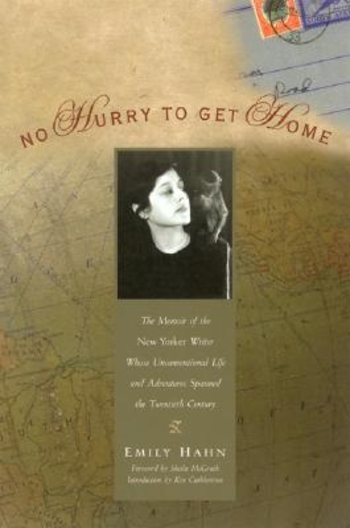 No Hurry to Get Home: The Memoir of the New Yorker Writer Whose Unconventional Life and Adventures Spanned the Century