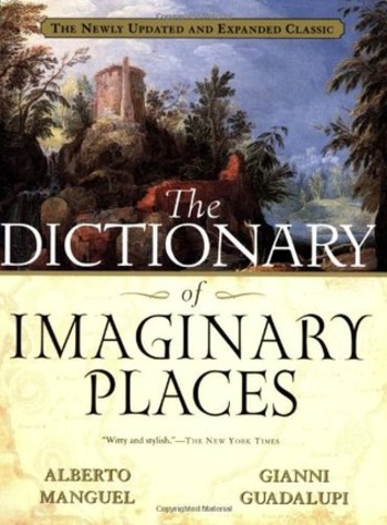 The Dictionary of Imaginary Places: The Newly Updated and Expanded Classic