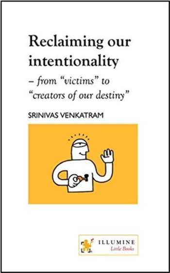 Reclaiming our intentionality: from "victims" to "creators of our destiny"