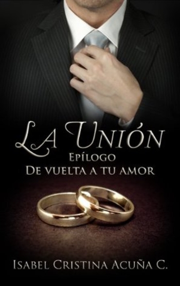 La unión. Epílogo de vuelta a tu amor