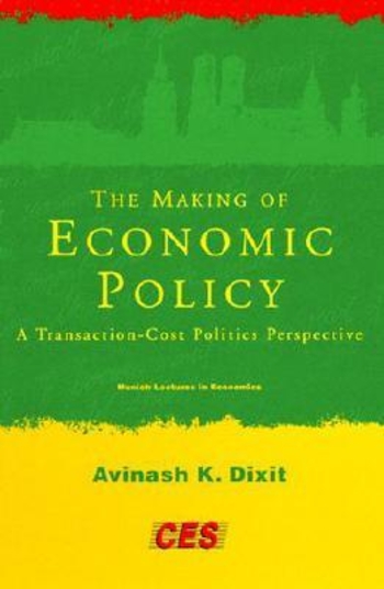 The Making of Economic Policy: A Transaction-Cost Politics Perspective